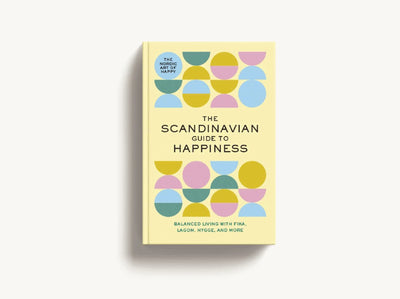 The Scandinavian Guide to Happiness: The Nordic Art of Happy and Balanced Living with Fika, Lagom, Hygge, and More!