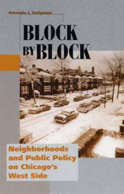 Block by Block: Neighborhoods and Public Policy on Chicago's West Side (Historical Studies of Urban America)