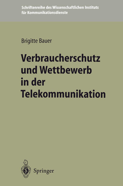 Verbraucherschutz und Wettbewerb in der Telekommunikation (Schriftenreihe des Wissenschaftlichen Instituts fr Kommunikationsdienste, 20) (German Edition)