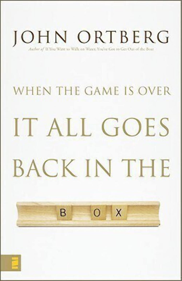 When the Game Is Over, It All Goes Back in the Box by Ortber