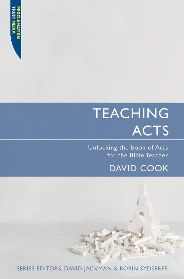 Teaching Acts: Unlocking the book of Acts for the Bible Teacher (Proclamation Trust)