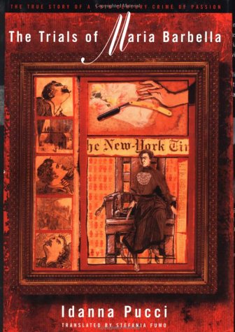 The Trials of Maria Barbella: The True Story of a 19th-Century Crime of Passion