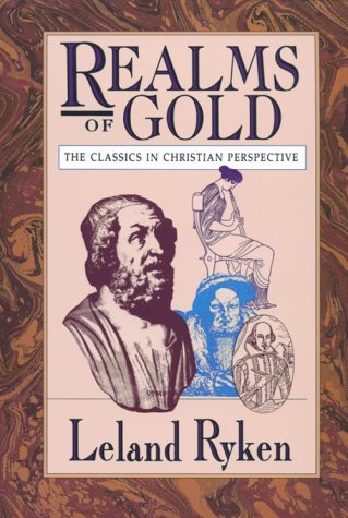 Realms of Gold: The Classics in Christian Perspective (Wheaton Literary Series)