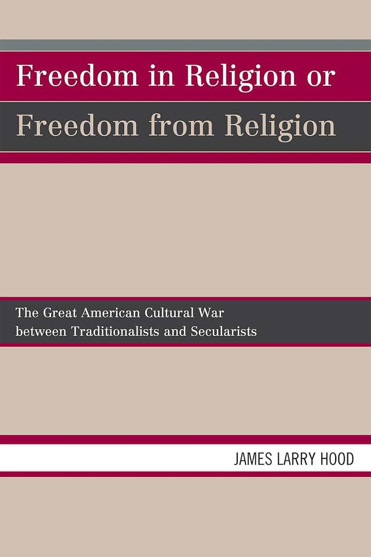 Freedom in Religion or Freedom from Religion: The Great American Cultural War between Traditionalists and Secularists