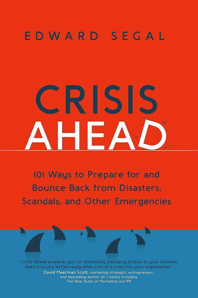 Crisis Ahead: 101 Ways to Prepare for and Bounce Back from Disasters, Scandals and Other Emergencies