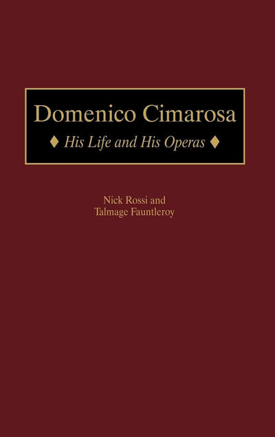 Domenico Cimarosa: His Life and His Operas (Contributions to the Study of Music and Dance)