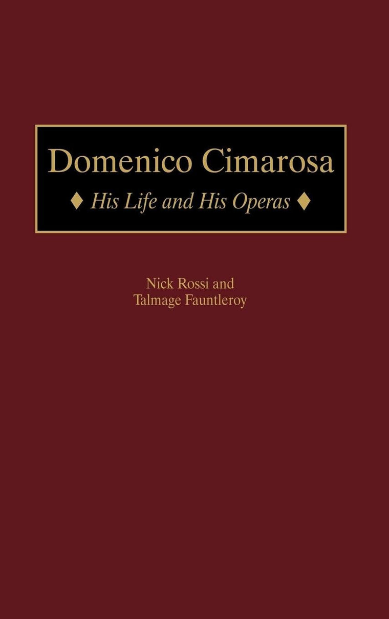 Domenico Cimarosa: His Life and His Operas (Contributions to the Study of Music and Dance)