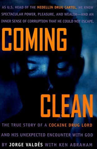 Coming Clean: The True Story of a Cocaine Drug Lord and His Unexpected Encounter with God
