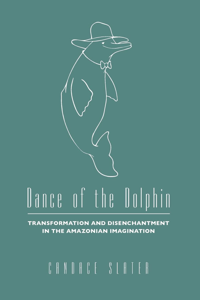 Dance of the Dolphin: Transformation and Disenchantment in the Amazonian Imagination
