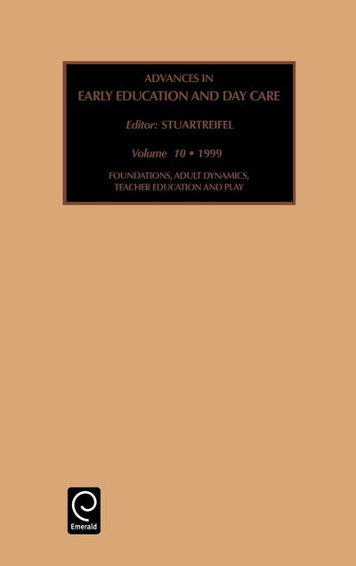 Foundations, Adult Dynamics, Teacher Education and Play (Advances in Early Education & Day Care, 10)