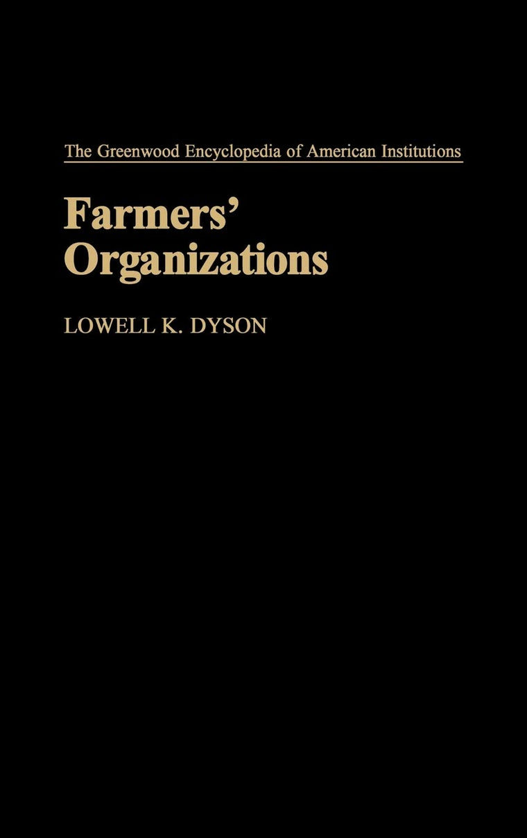 Farmers' Organizations: (The Greenwood Encyclopedia of American Institutions)
