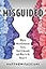Misguided: Where Misinformation Starts, How It Spreads, and What to Do About It