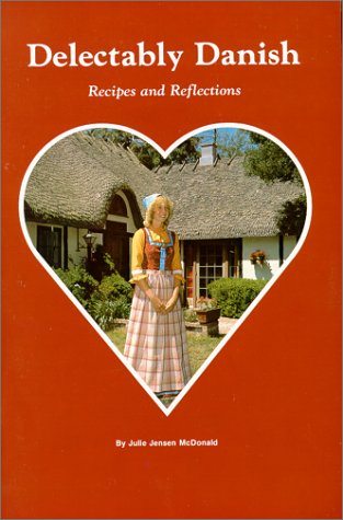 Delectably Danish: Recipes and Reflections by McDonald, Juli