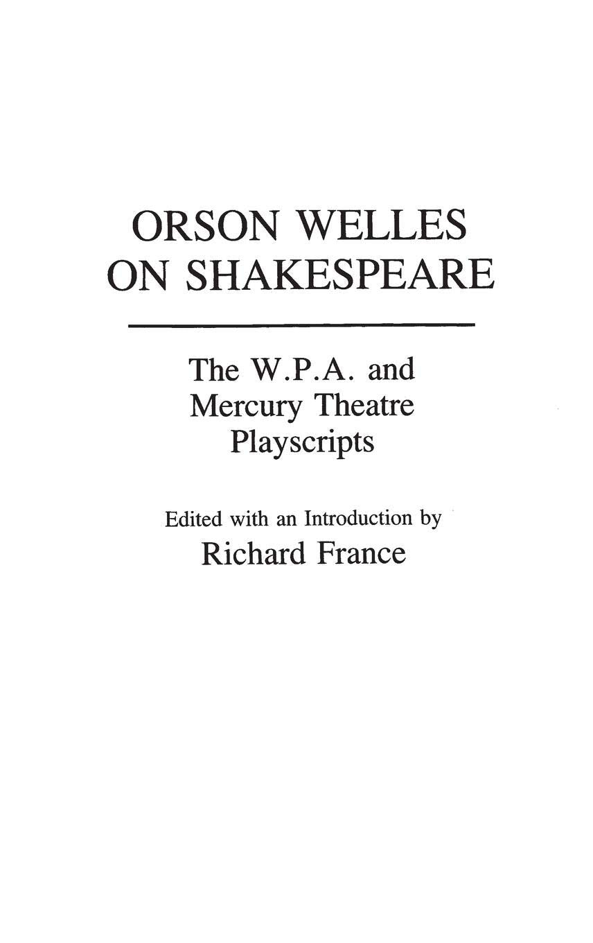 Orson Welles on Shakespeare: The W.P.A. and Mercury Theatre Playscripts (Contributions in Drama and Theatre Studies)