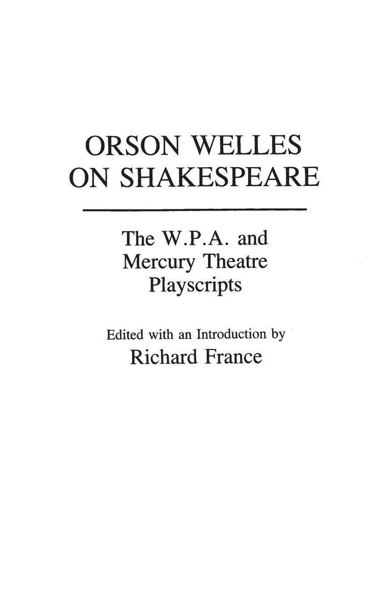 Orson Welles on Shakespeare: The W.P.A. and Mercury Theatre Playscripts (Contributions in Drama and Theatre Studies)