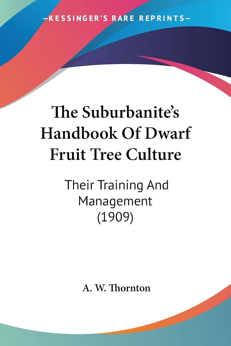 The Suburbanite's Handbook Of Dwarf Fruit Tree Culture: Their Training And Management (1909)