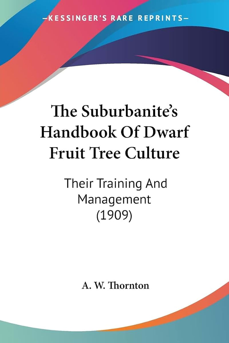 The Suburbanite's Handbook Of Dwarf Fruit Tree Culture: Their Training And Management (1909)
