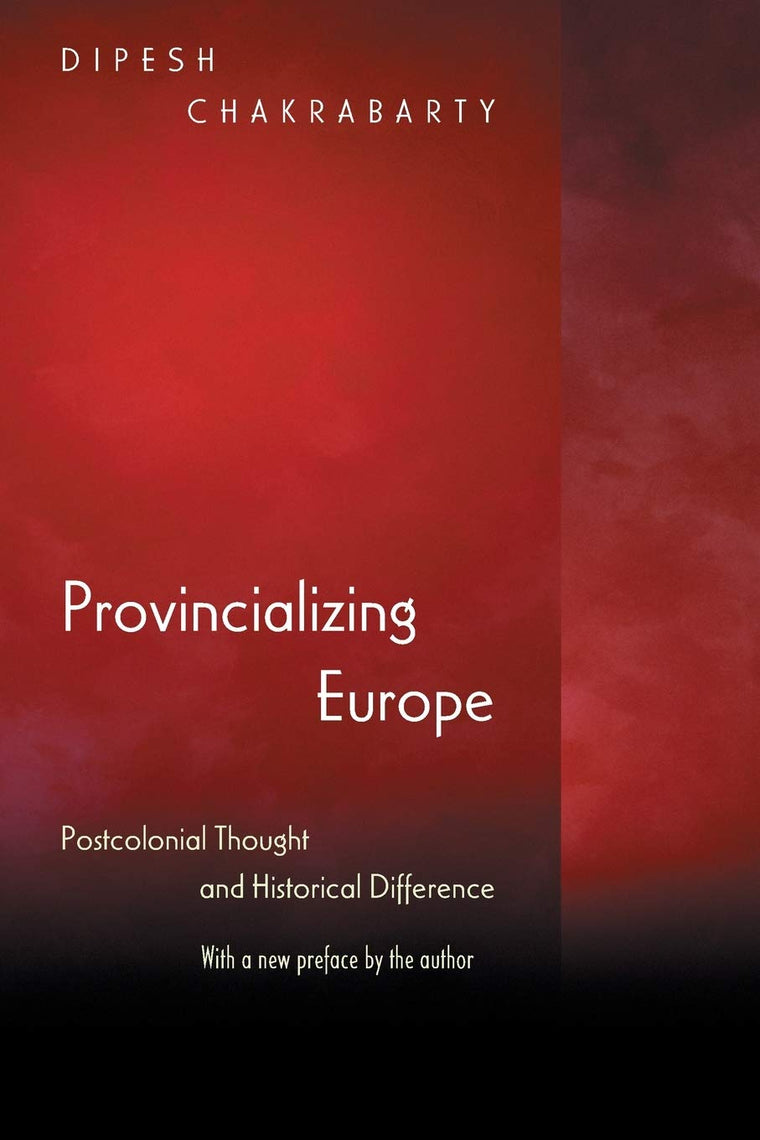 Provincializing Europe: Postcolonial Thought and Historical Difference - New Edition (Princeton Studies in Culture/Power/History)