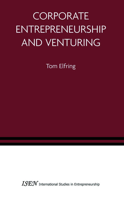 Corporate Entrepreneurship and Venturing (International Studies in Entrepreneurship, 10)