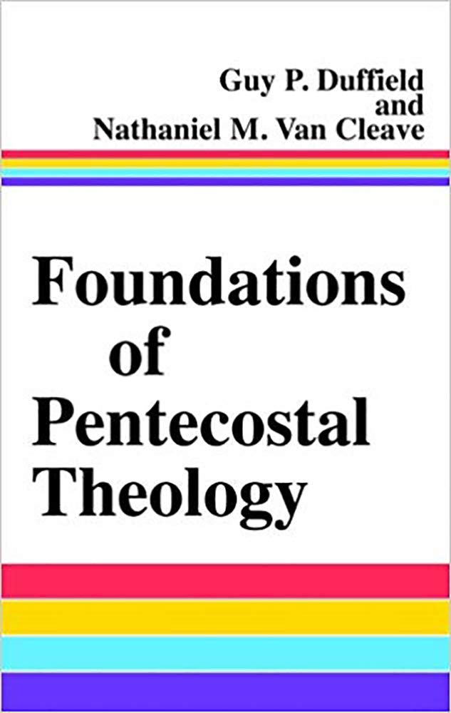 Foundations of Pentecostal Theology by Guy P. Duffield