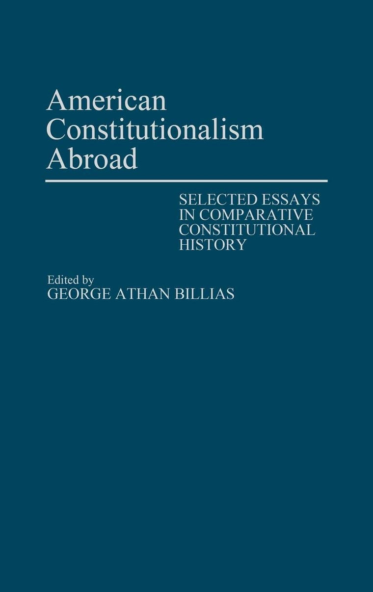 American Constitutionalism Abroad: Selected Essays in Comparative Constitutional History (Contributions to the Study of World History)