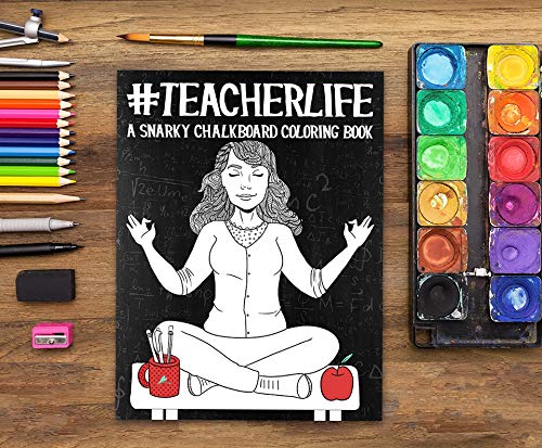 Teacher Life: A Snarky Chalkboard Coloring Book