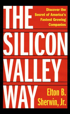 The Silicon Valley Way: Discover the Secret of America's Fastest Growing Companies
