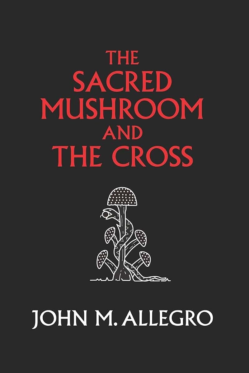 The Sacred Mushroom and The Cross: A Study of the Nature and