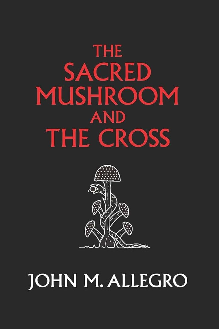 The Sacred Mushroom and The Cross: A Study of the Nature and