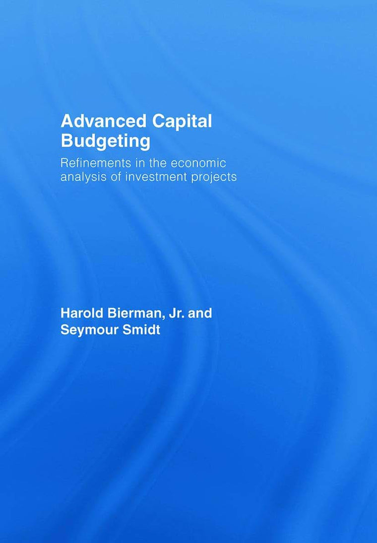 Advanced Capital Budgeting: Refinements in the Economic Analysis of Investment Projects