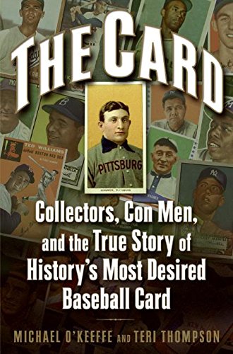 The Card: Collectors, Con Men, and the True Story of Historys Most Desired Baseball Card