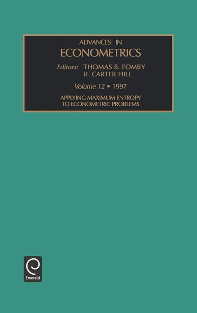 Applying Maximum Entropy to Econometric Problems (Advances in Econometrics, 12)