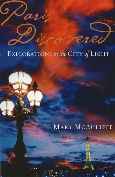Paris Discovered: Explorations in the City of Light