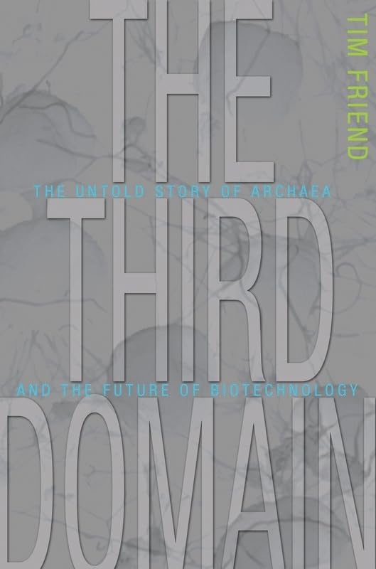 The Third Domain: The Untold Story of Archaea and the Future of Biotechnology