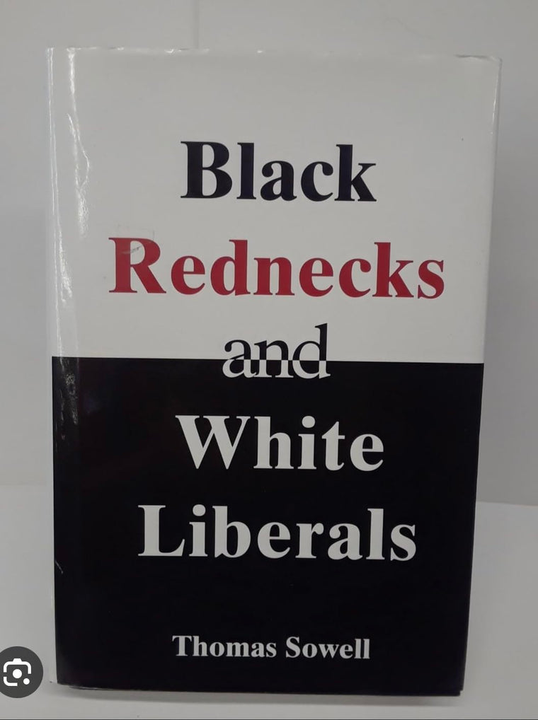 Black Rednecks and White Liberals by Sowell, Thomas