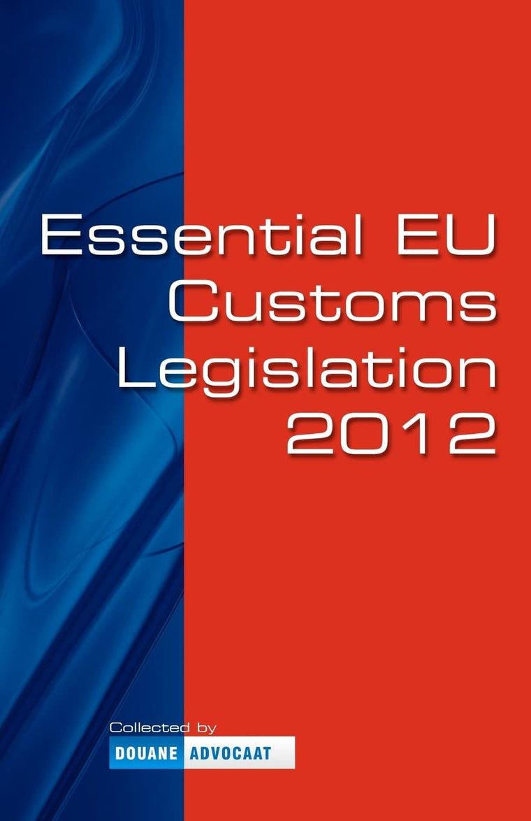 Essential EU Customs Legislation 2012: R. Andringa