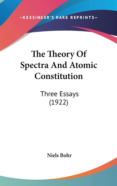 The Theory Of Spectra And Atomic Constitution: Three Essays (1922)
