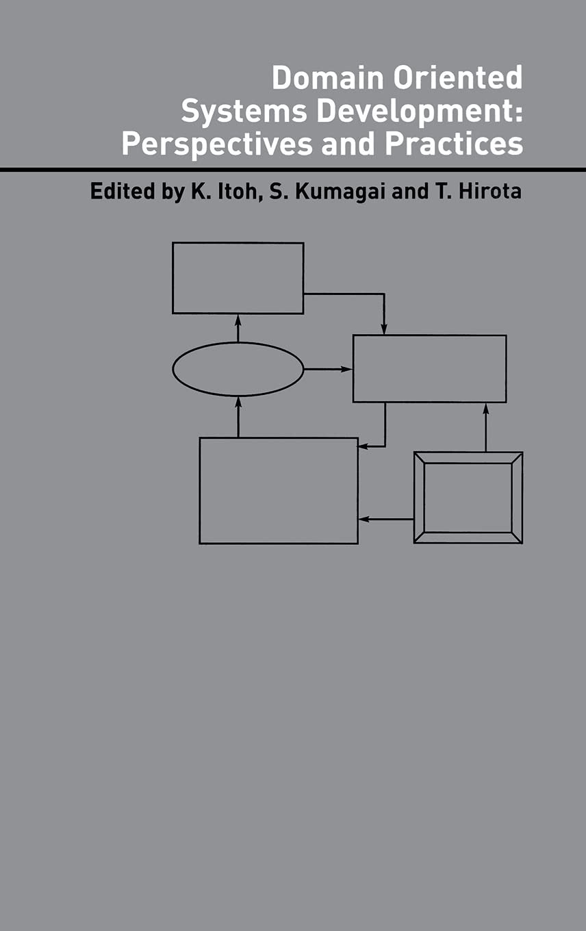 Domain Oriented Systems Development:: Practices and Perspectives (Advanced Information Processing Technology, 6)