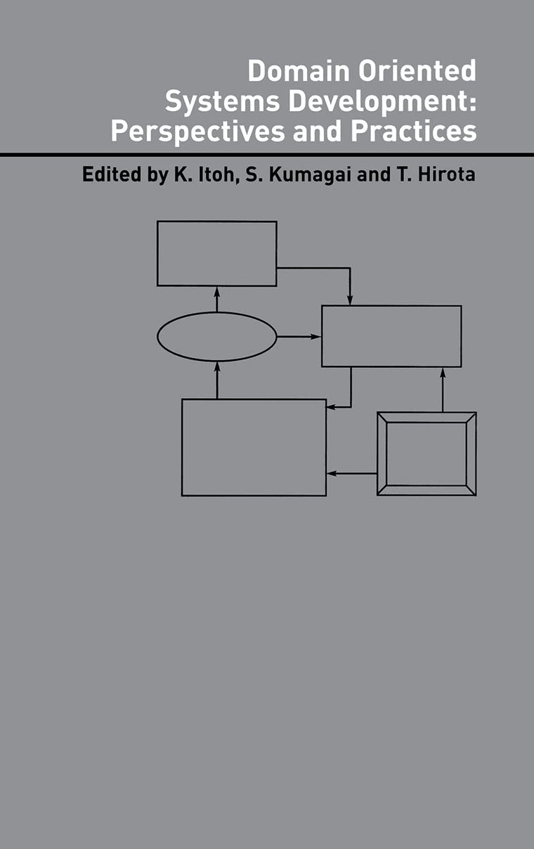 Domain Oriented Systems Development:: Practices and Perspectives (Advanced Information Processing Technology, 6)
