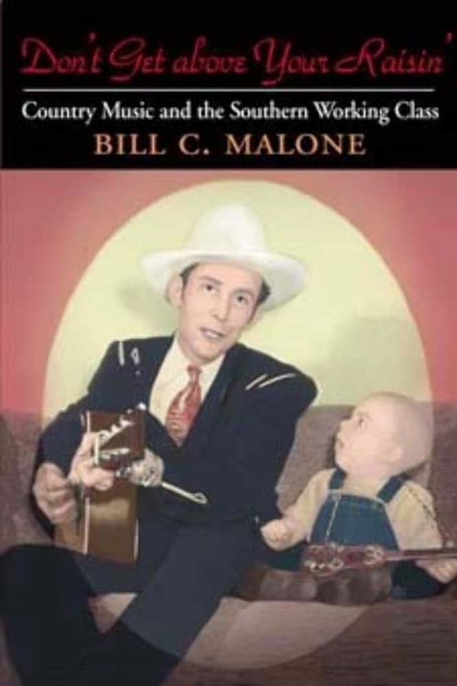 Don't Get above Your Raisin': Country Music and the Southern Working Class (Music in American Life)