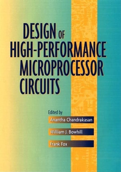Design of High-Performance Microprocessor Circuits by Chandr