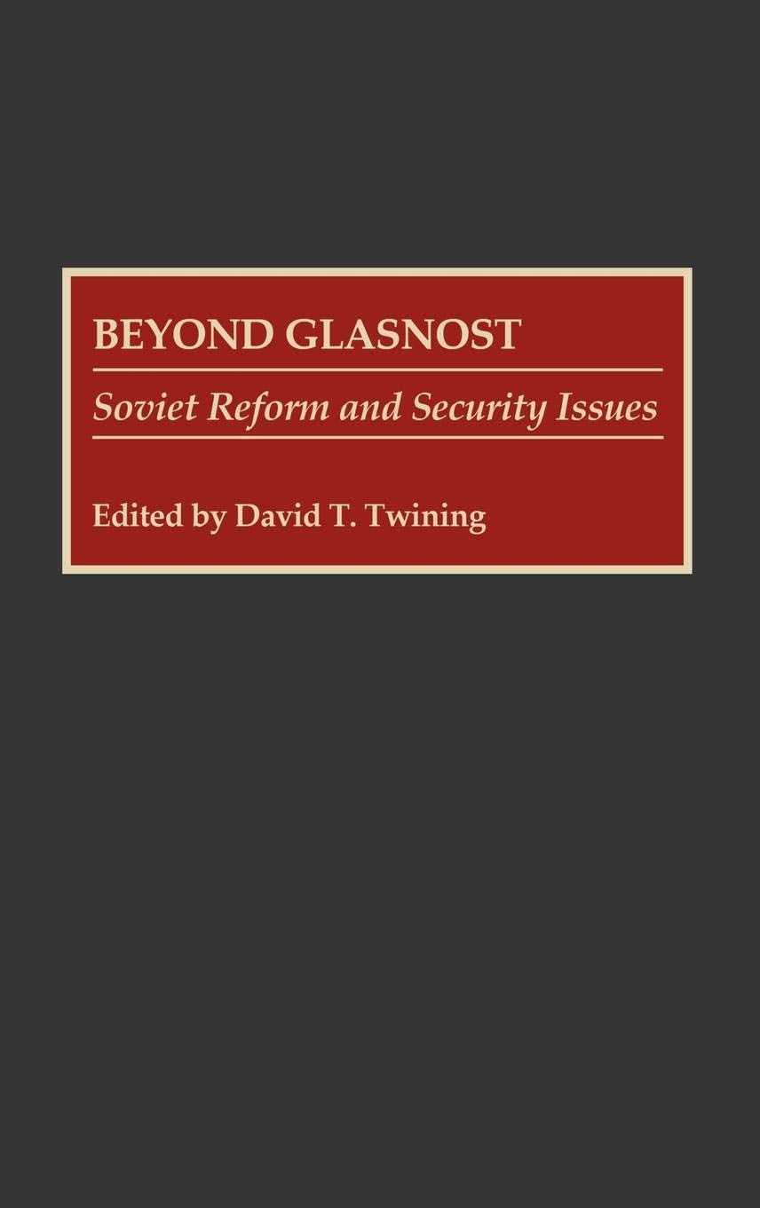 Beyond Glasnost: Soviet Reform and Security Issues (Contributions in Military Studies)