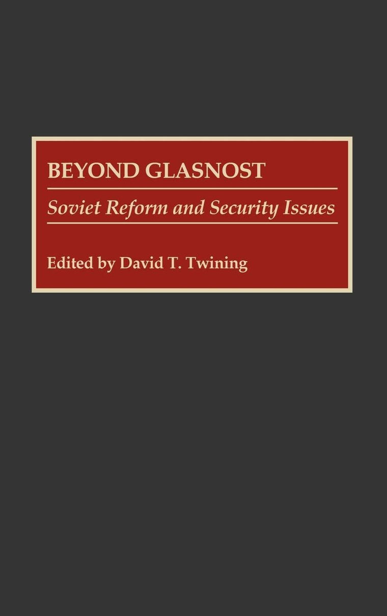 Beyond Glasnost: Soviet Reform and Security Issues (Contributions in Military Studies)