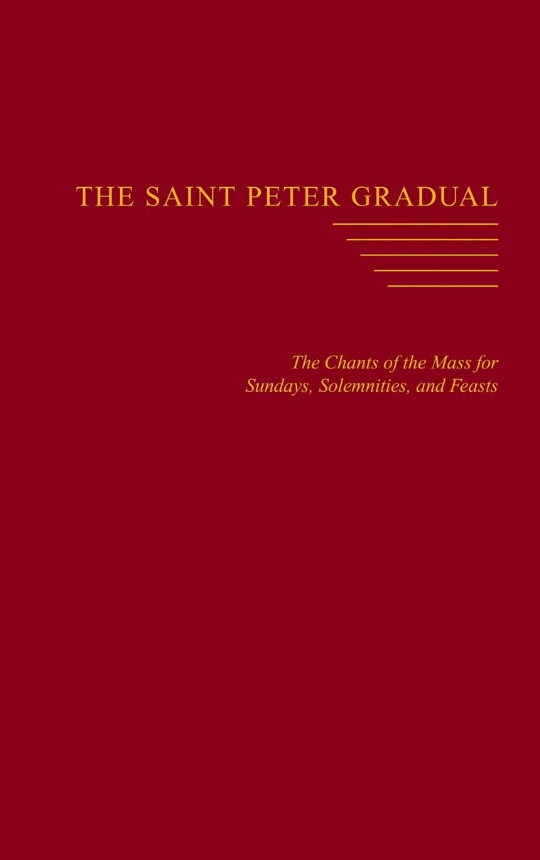 The Saint Peter Gradual: The Chants of the Mass for Sundays, Solemnities, and Feasts
