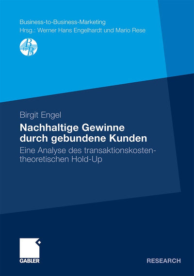 Nachhaltige Gewinne durch gebundene Kunden: Eine Analyse des transaktionskostentheoretischen Hold-Up (Business-to-Business-Marketing) (German Edition)