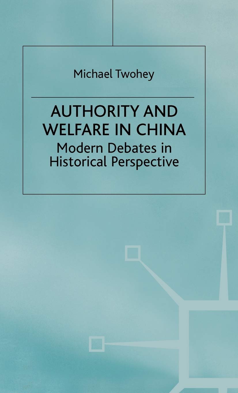 Authority and Welfare in China: Modern Debates in Historical Perspective (Studies on the Chinese Economy)