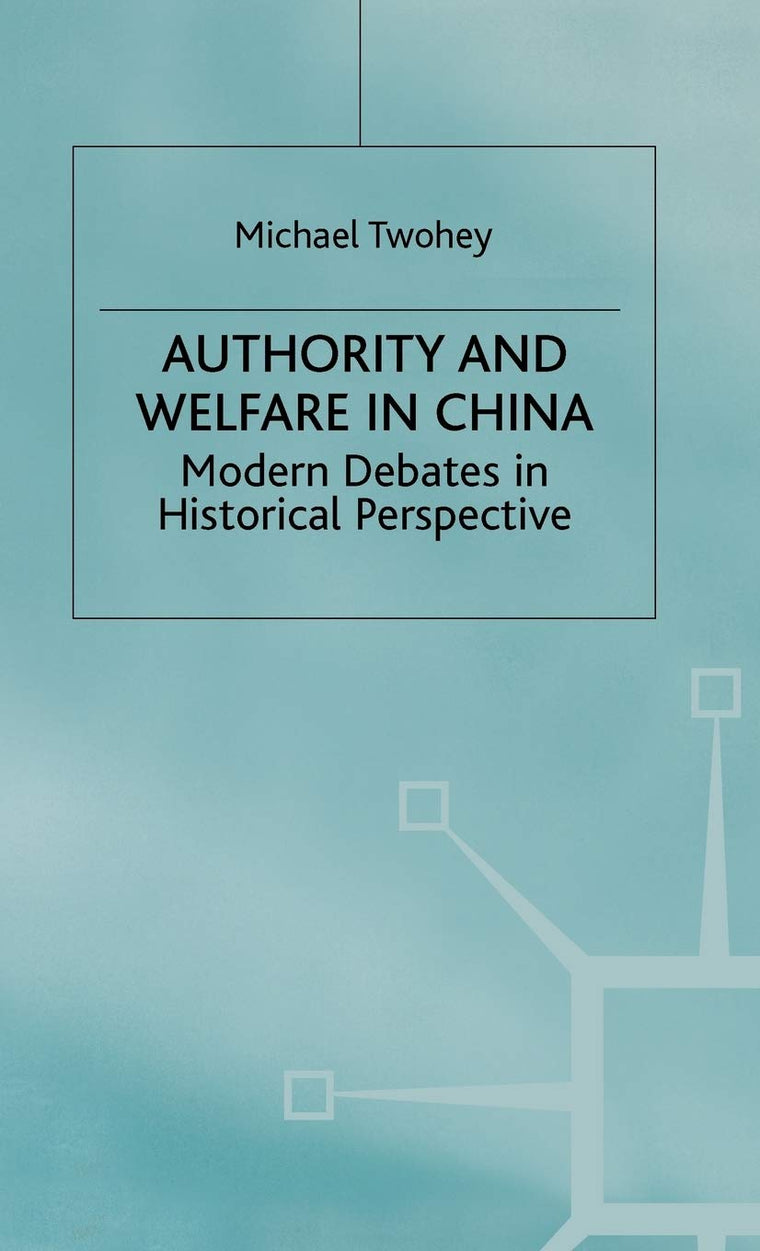 Authority and Welfare in China: Modern Debates in Historical Perspective (Studies on the Chinese Economy)