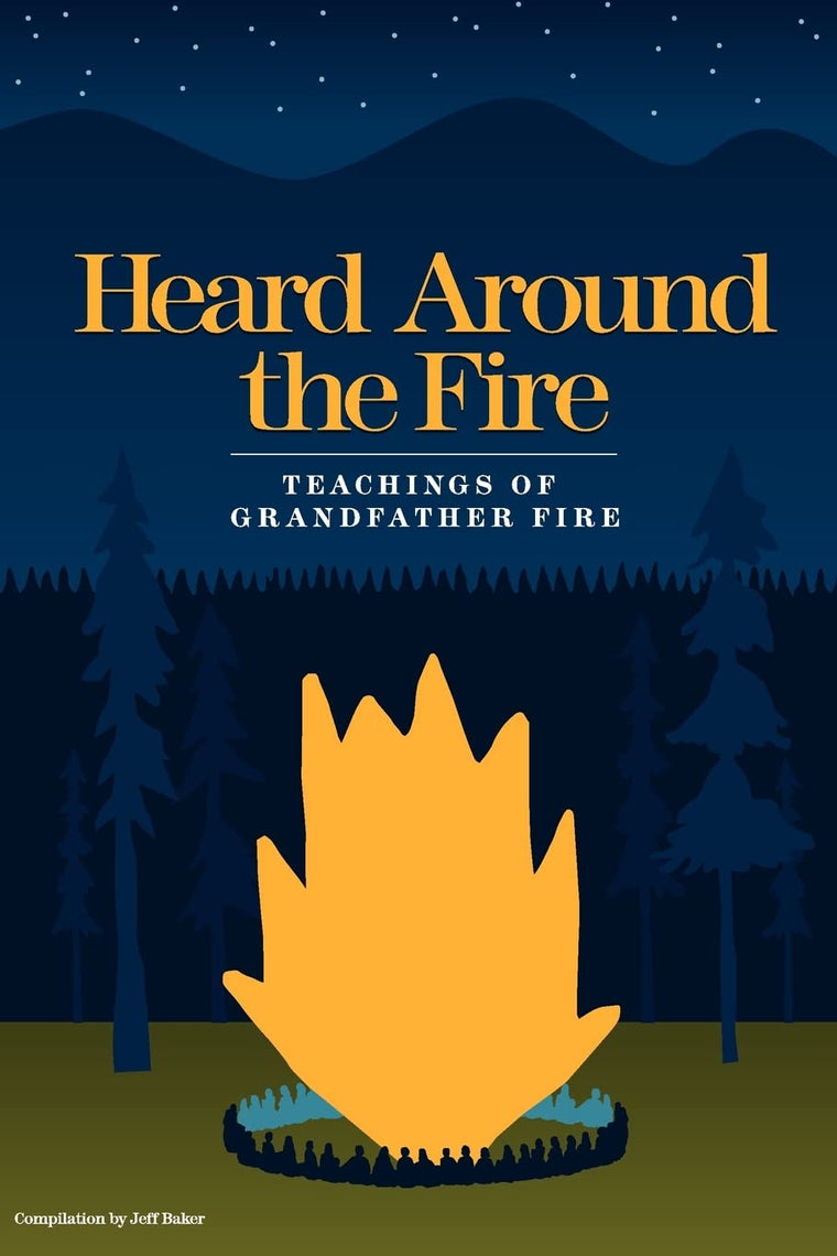 Heard Around the Fire: Teachings of Grandfather Fire by Bake