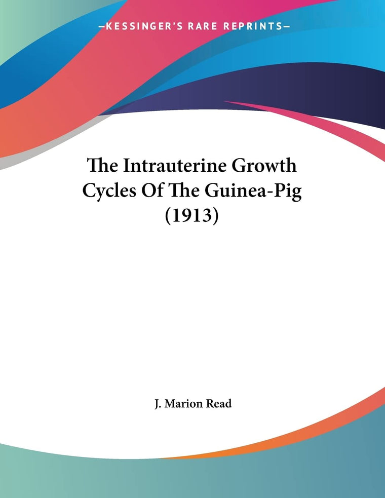 The Intrauterine Growth Cycles Of The Guinea-Pig (1913)