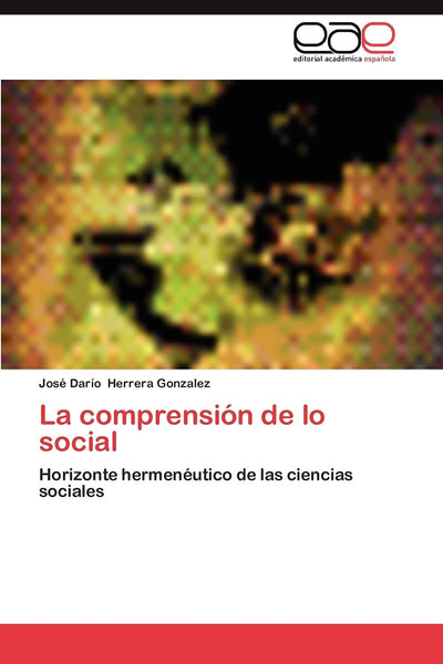 La comprensión de lo social: Horizonte hermenéutico de las ciencias sociales (Spanish Edition)